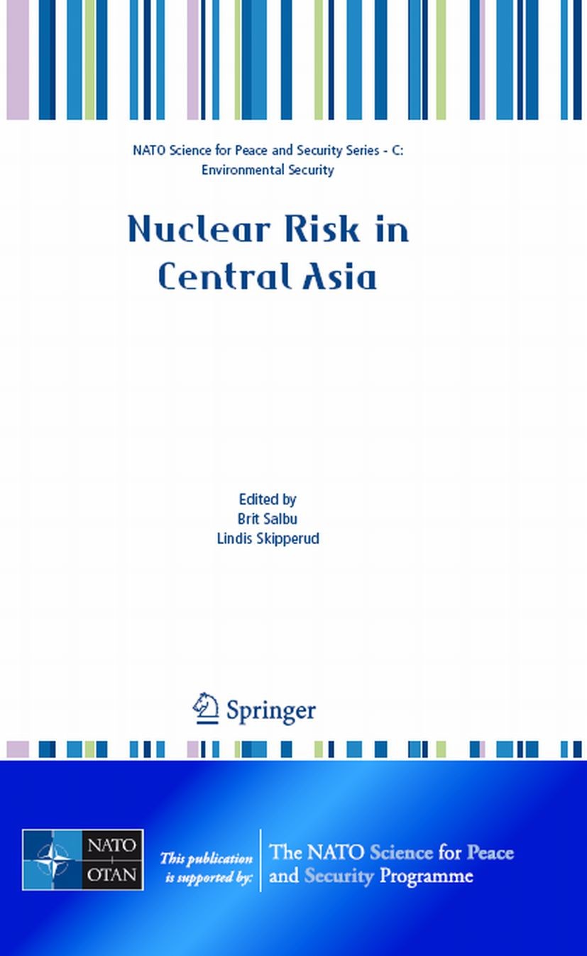 Titlebook: Nuclear Risk in Central Asia; Brit Salbu,Lindis Skipperud Conference proceedings 2008 Springer Science+Business Media B.V. 2008 Cold War.E Titlebook: Nuclear Risk in Central Asia; Brit Salbu,Lindis Skipperud Conference proceedings 2008 Springer Science+Business Media B.V. 2008 Cold War.E