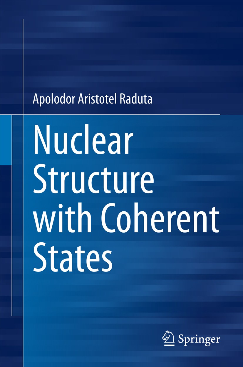 Titlebook: Nuclear Structure with Coherent States; Apolodor Aristotel Raduta Book 2015 Springer International Publishing Switzerland 2015 Back Bendin Titlebook: Nuclear Structure with Coherent States; Apolodor Aristotel Raduta Book 2015 Springer International Publishing Switzerland 2015 Back Bendin