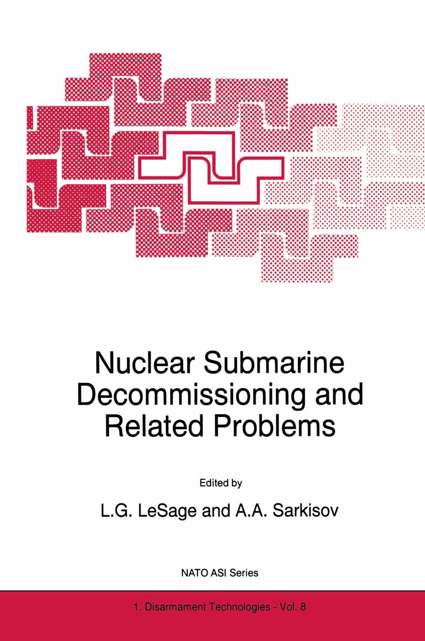 Titlebook: Nuclear Submarine Decommissioning and Related Problems; L. G. LeSage,A. A. Sarkisov Book 1996 Kluwer Academic Publishers 1996 Explosion.Fe Titlebook: Nuclear Submarine Decommissioning and Related Problems; L. G. LeSage,A. A. Sarkisov Book 1996 Kluwer Academic Publishers 1996 Explosion.Fe