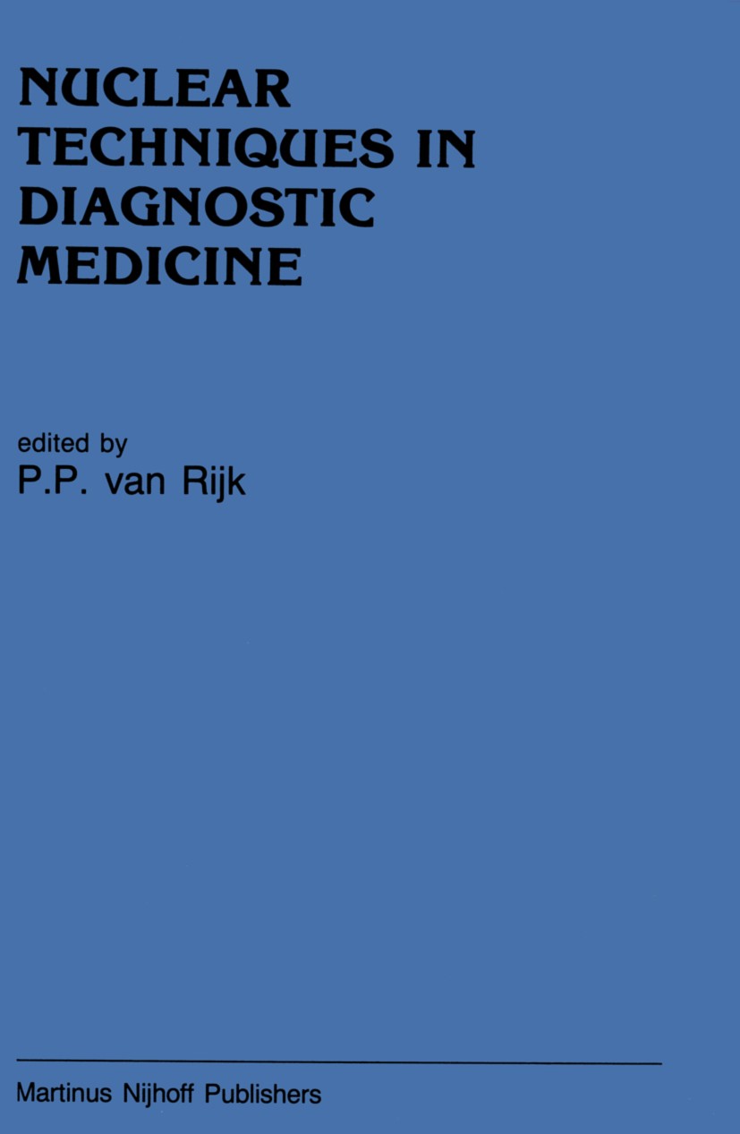 Titlebook: Nuclear Techniques in Diagnostic Medicine; P. P. Rijk Book 1986 Martinus Nijhoff Publishers, Dordrecht 1986 Scintigraphy.bone.brain.cardio Titlebook: Nuclear Techniques in Diagnostic Medicine; P. P. Rijk Book 1986 Martinus Nijhoff Publishers, Dordrecht 1986 Scintigraphy.bone.brain.cardio