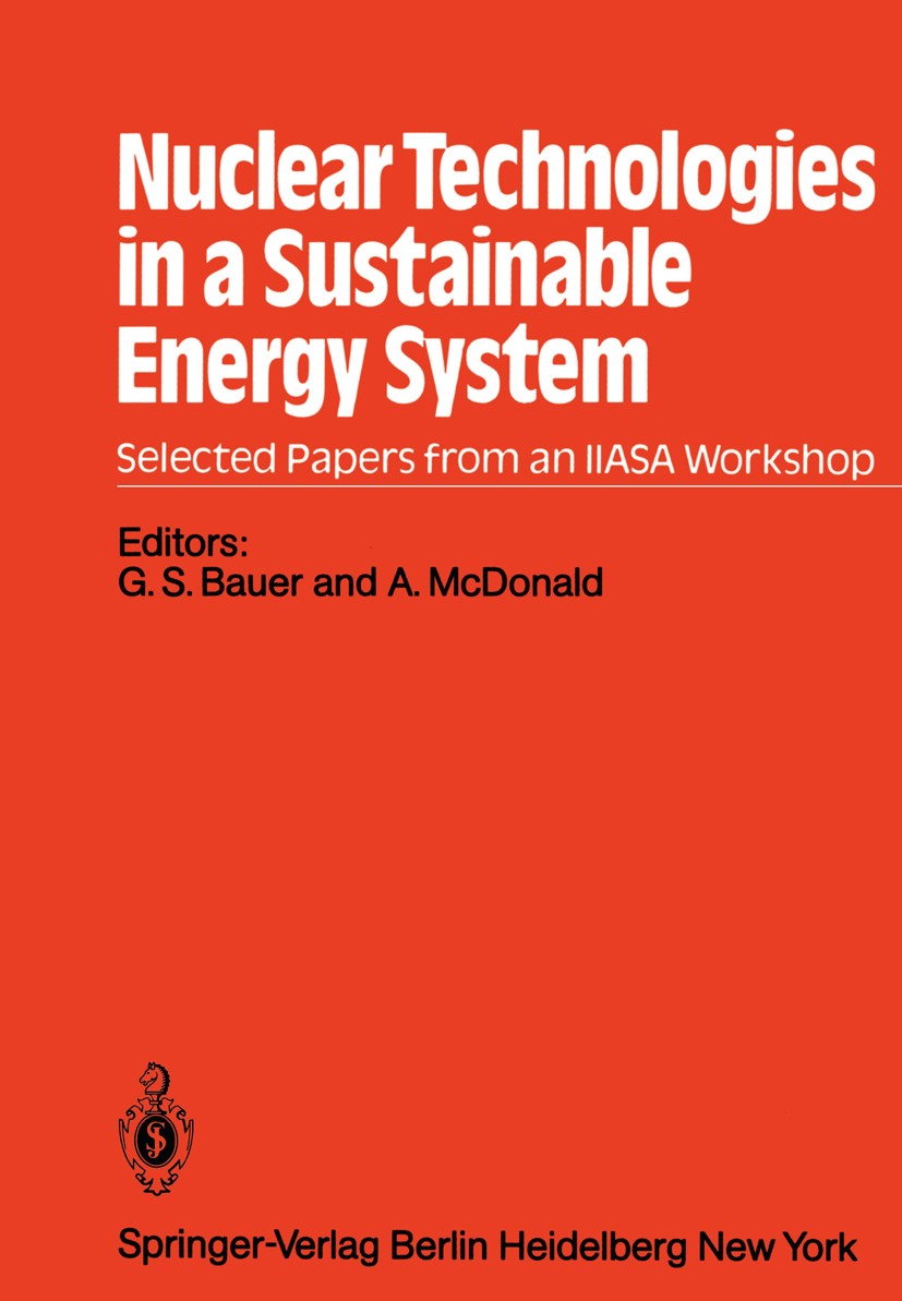 Titlebook: Nuclear Technologies in a Sustainable Energy System; G. S. Bauer,A. McDonald Conference proceedings 1983 International Institute for Appli Titlebook: Nuclear Technologies in a Sustainable Energy System; G. S. Bauer,A. McDonald Conference proceedings 1983 International Institute for Appli