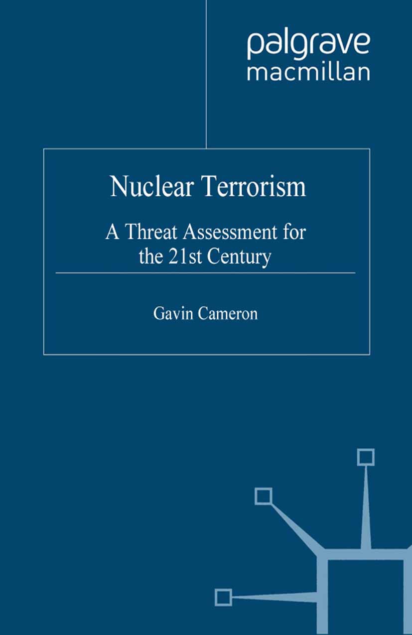 Titlebook: Nuclear Terrorism; A Threat Assessment Gavin Cameron Book 1999 Gavin Cameron 1999 assessment.nature.organization.political violence.Prolif Titlebook: Nuclear Terrorism; A Threat Assessment Gavin Cameron Book 1999 Gavin Cameron 1999 assessment.nature.organization.political violence.Prolif
