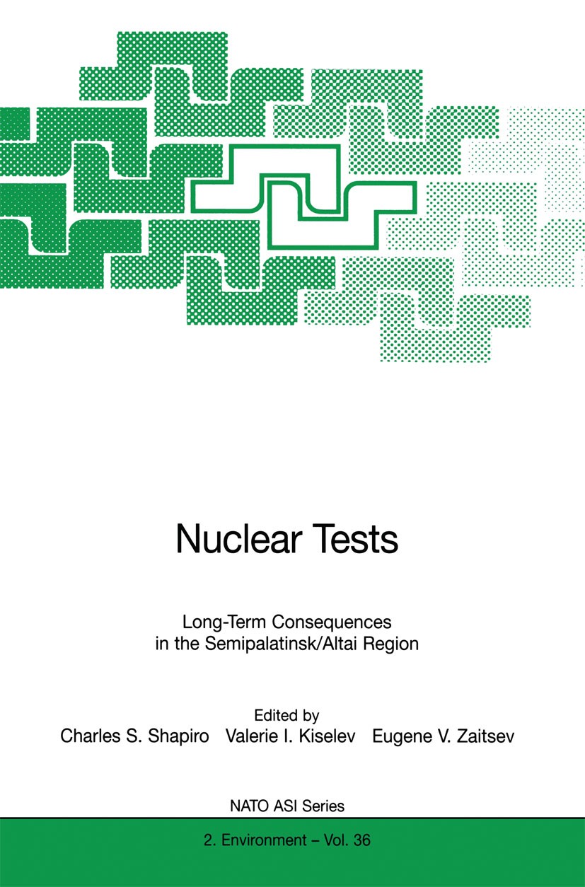 Titlebook: Nuclear Tests; Long-Term Consequenc Charles S. Shapiro,Valerie I. Kiselev,Eugene V. Za Conference proceedings 1998 Springer-Verlag Berlin H Titlebook: Nuclear Tests; Long-Term Consequenc Charles S. Shapiro,Valerie I. Kiselev,Eugene V. Za Conference proceedings 1998 Springer-Verlag Berlin H