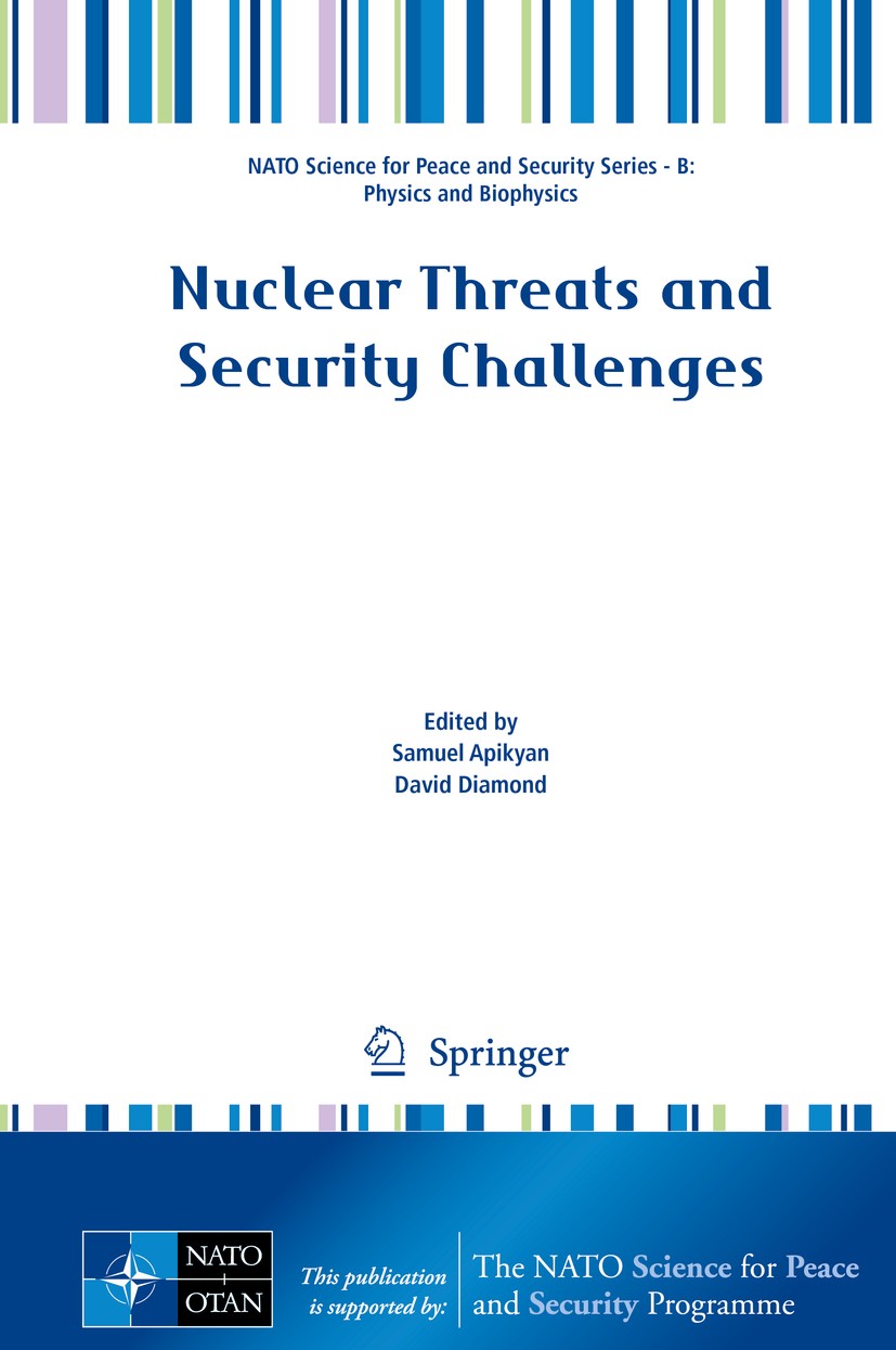 Titlebook: Nuclear Threats and Security Challenges; Samuel Apikyan,David Diamond Conference proceedings 2015 Springer Science+Business Media Dordrech Titlebook: Nuclear Threats and Security Challenges; Samuel Apikyan,David Diamond Conference proceedings 2015 Springer Science+Business Media Dordrech