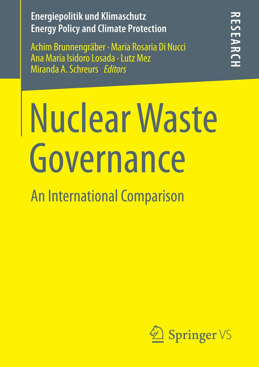 Titlebook: Nuclear Waste Governance; An International Com Achim Brunnengräber,Maria Rosaria Di Nucci,Miranda Book 2015 Springer Fachmedien Wiesbaden 2 Titlebook: Nuclear Waste Governance; An International Com Achim Brunnengräber,Maria Rosaria Di Nucci,Miranda Book 2015 Springer Fachmedien Wiesbaden 2