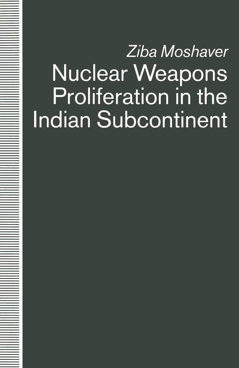 Titlebook: Nuclear Weapons Proliferation in the Indian Subcontinent; Ziba Moshaver Book 1991 Palgrave Macmillan, a division of Macmillan Publishers L Titlebook: Nuclear Weapons Proliferation in the Indian Subcontinent; Ziba Moshaver Book 1991 Palgrave Macmillan, a division of Macmillan Publishers L