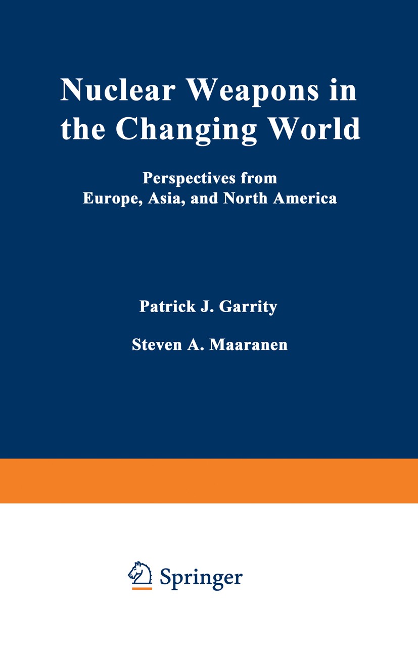Titlebook: Nuclear Weapons in the Changing World; Perspectives from Eu Patrick J. Garrity,Steven A. Maaranen Book 1992 Plenum Press, New York 1992 Ger Titlebook: Nuclear Weapons in the Changing World; Perspectives from Eu Patrick J. Garrity,Steven A. Maaranen Book 1992 Plenum Press, New York 1992 Ger