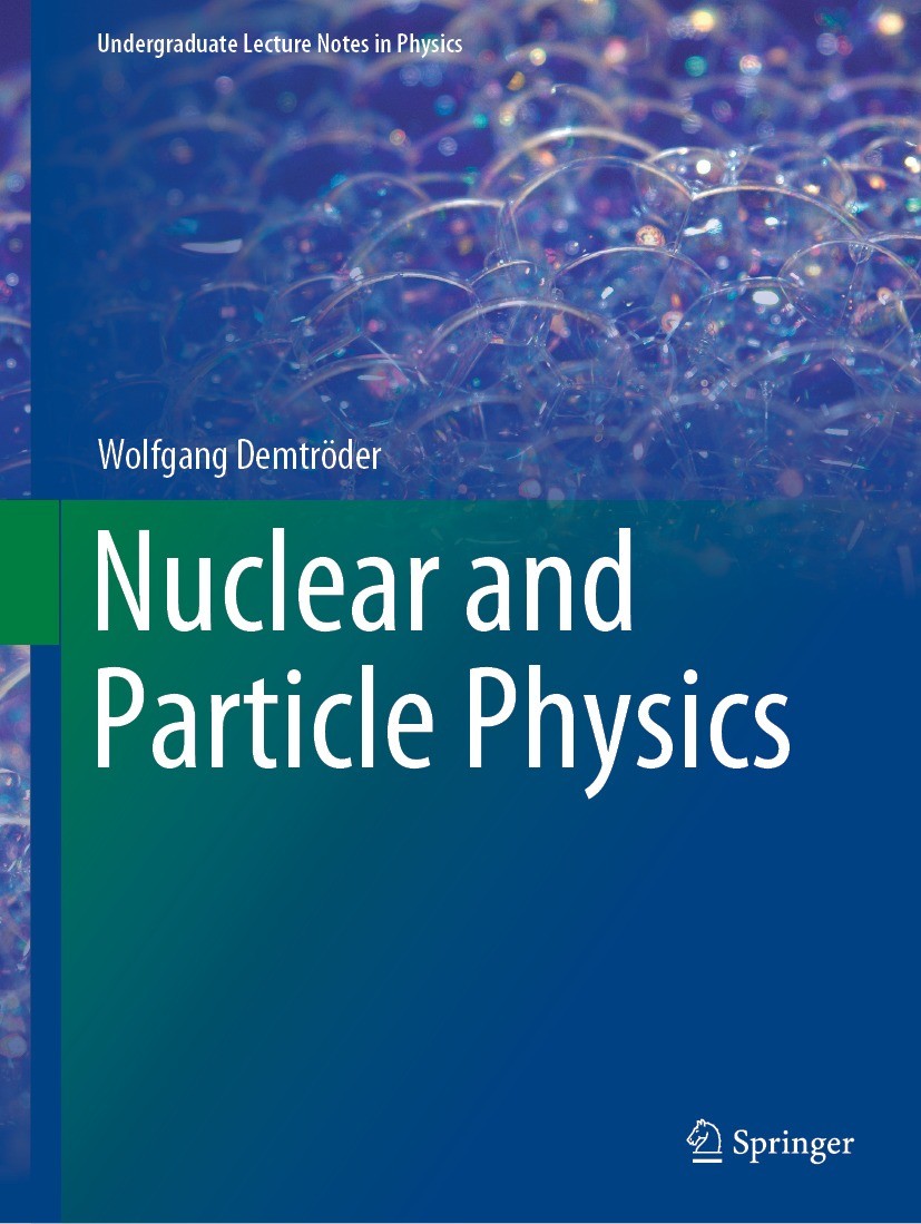 Titlebook: Nuclear and Particle Physics; Wolfgang Demtröder Textbook 2022 Springer Nature Switzerland AG 2022 Introduction Elementary Particles.Intro Titlebook: Nuclear and Particle Physics; Wolfgang Demtröder Textbook 2022 Springer Nature Switzerland AG 2022 Introduction Elementary Particles.Intro