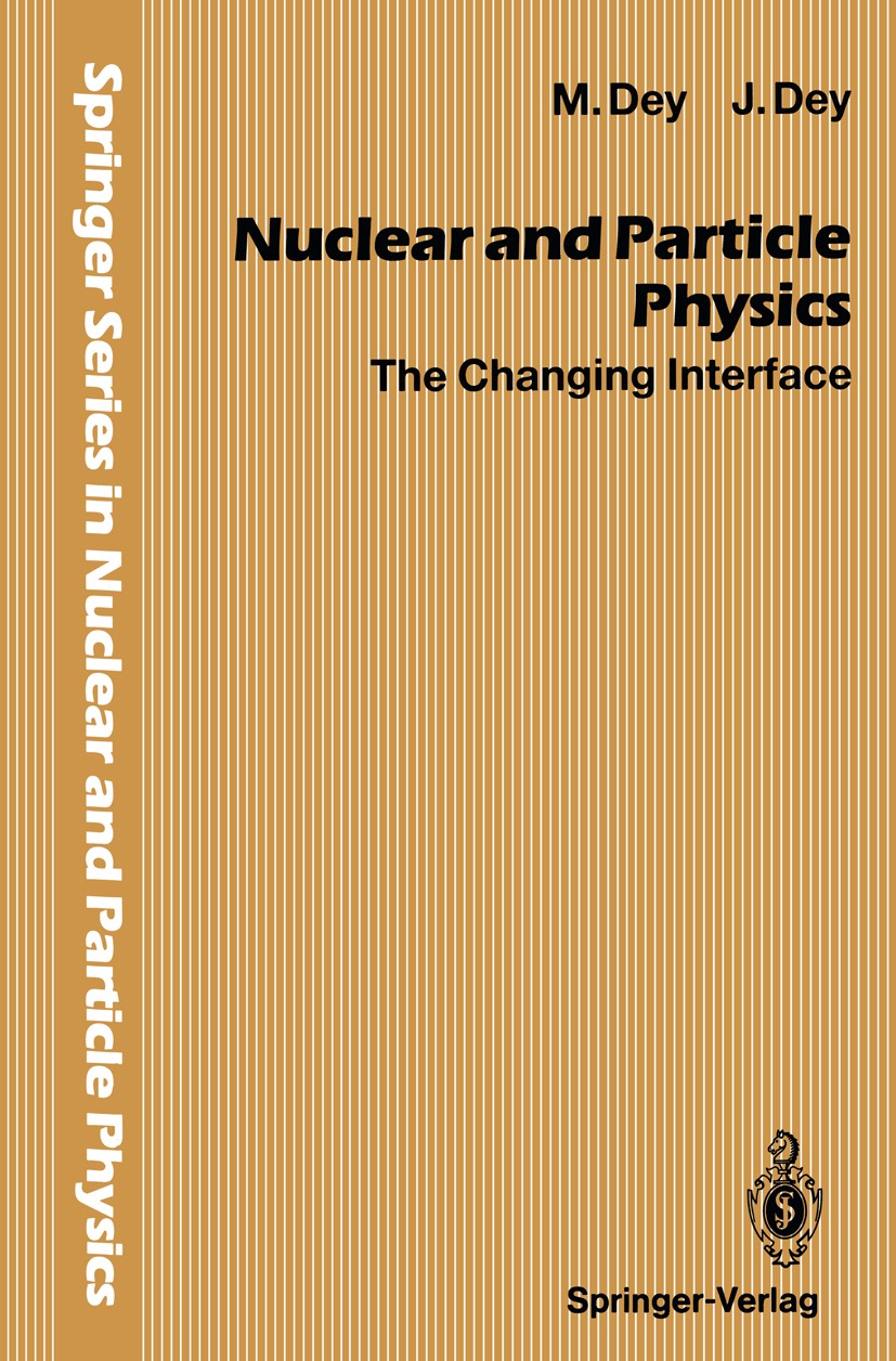 Titlebook: Nuclear and Particle Physics; The Changing Interfa Mira Dey,Jishnu Dey Book 1994 Springer-Verlag Berlin Heidelberg 1994 Baryon.Condensed Ma Titlebook: Nuclear and Particle Physics; The Changing Interfa Mira Dey,Jishnu Dey Book 1994 Springer-Verlag Berlin Heidelberg 1994 Baryon.Condensed Ma