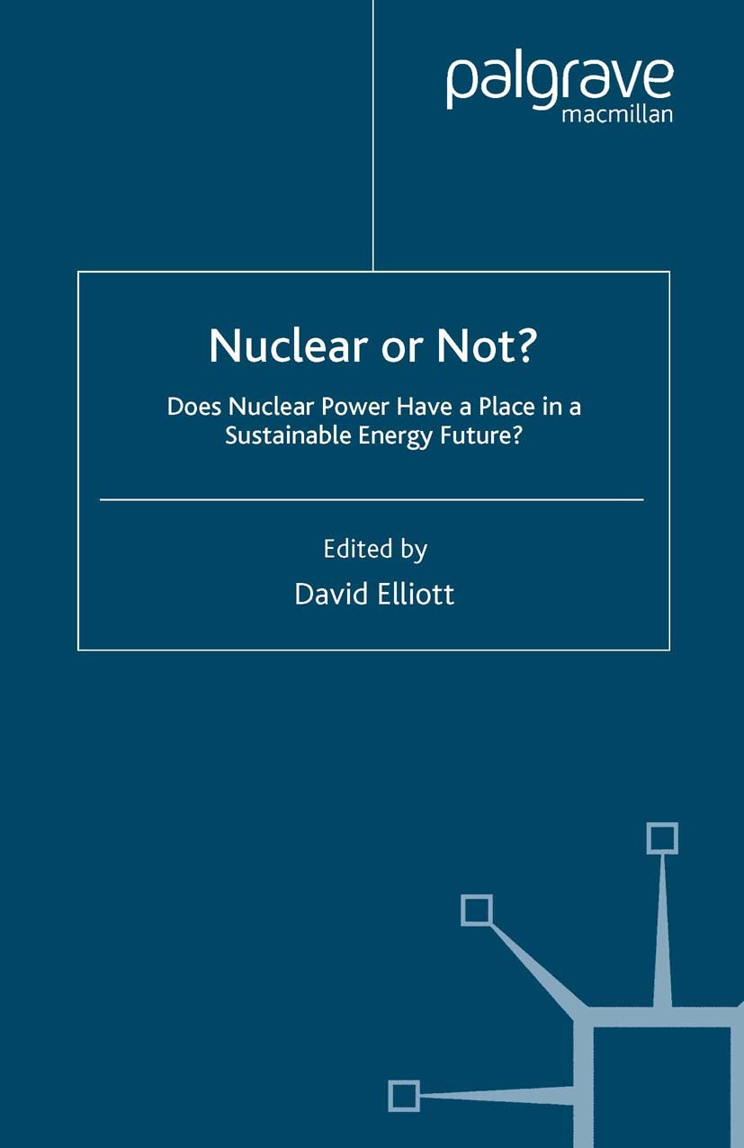 Titlebook: Nuclear Or Not?; Does Nuclear Power H David Elliott (Professor) Book 2007 Palgrave Macmillan, a division of Macmillan Publishers Limited 20 Titlebook: Nuclear Or Not?; Does Nuclear Power H David Elliott (Professor) Book 2007 Palgrave Macmillan, a division of Macmillan Publishers Limited 20