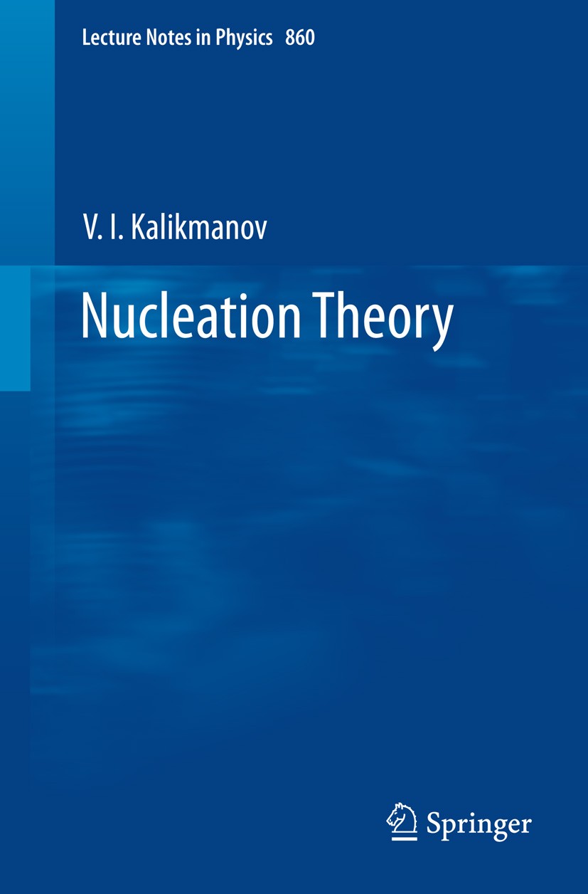 Titlebook: Nucleation Theory; V.I. Kalikmanov Book 2013 Springer Science+Business Media Dordrecht 2013 binary nucleation.chemical physics.density fun Titlebook: Nucleation Theory; V.I. Kalikmanov Book 2013 Springer Science+Business Media Dordrecht 2013 binary nucleation.chemical physics.density fun