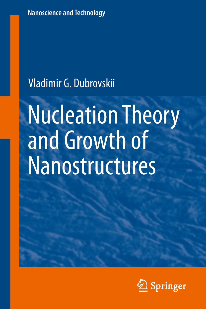 Titlebook: Nucleation Theory and Growth of Nanostructures; Vladimir G. Dubrovskii Book 2014 Springer-Verlag Berlin Heidelberg 2014 Epitaxy Techniques Titlebook: Nucleation Theory and Growth of Nanostructures; Vladimir G. Dubrovskii Book 2014 Springer-Verlag Berlin Heidelberg 2014 Epitaxy Techniques