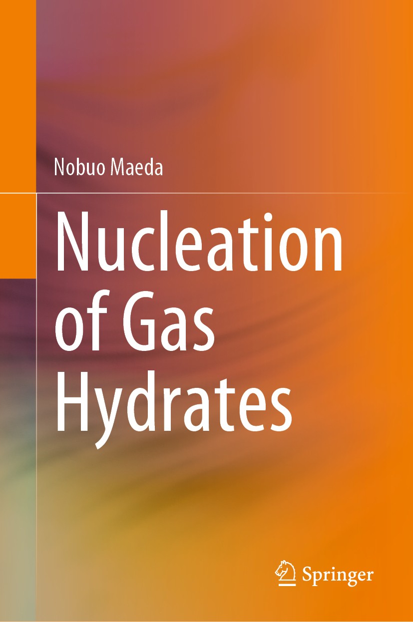 Titlebook: Nucleation of Gas Hydrates; Nobuo Maeda Book 2020 Springer Nature Switzerland AG 2020 Gas Hydrates.Nucleation Kinetics.Nucleation Thermody Titlebook: Nucleation of Gas Hydrates; Nobuo Maeda Book 2020 Springer Nature Switzerland AG 2020 Gas Hydrates.Nucleation Kinetics.Nucleation Thermody