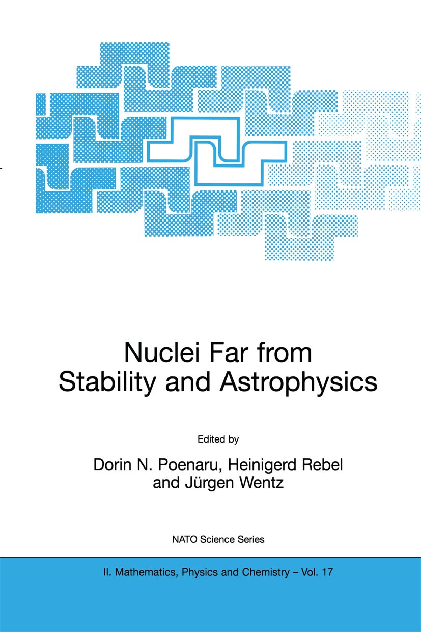 Titlebook: Nuclei Far from Stability and Astrophysics; Dorin N. Poenaru,Heinigerd Rebel,Jürgen Wentz Book 2001 Springer Science+Business Media Dordre Titlebook: Nuclei Far from Stability and Astrophysics; Dorin N. Poenaru,Heinigerd Rebel,Jürgen Wentz Book 2001 Springer Science+Business Media Dordre