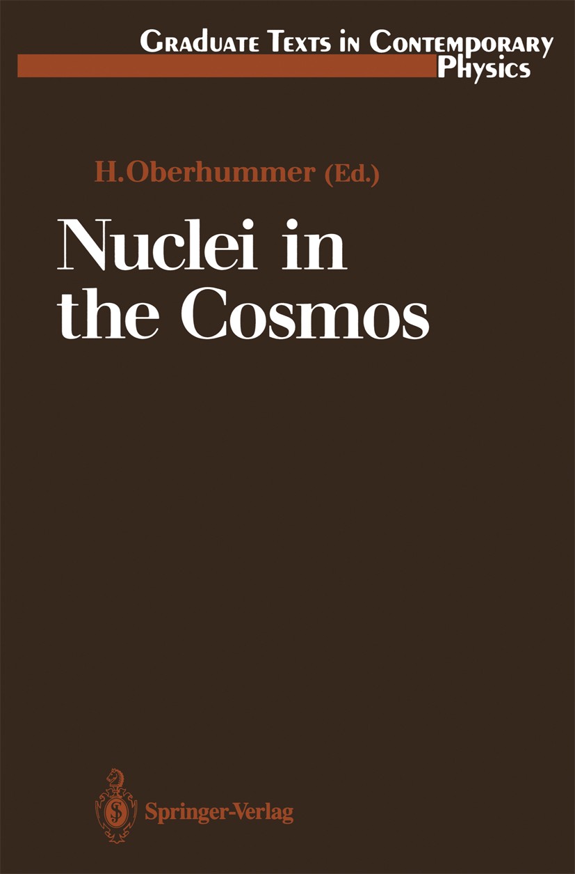 Titlebook: Nuclei in the Cosmos; Heinz Oberhummer Textbook 1991 Springer-Verlag Berlin Heidelberg 1991 Astronomie.Astrophysik.Kosmologie.Sternentwick Titlebook: Nuclei in the Cosmos; Heinz Oberhummer Textbook 1991 Springer-Verlag Berlin Heidelberg 1991 Astronomie.Astrophysik.Kosmologie.Sternentwick