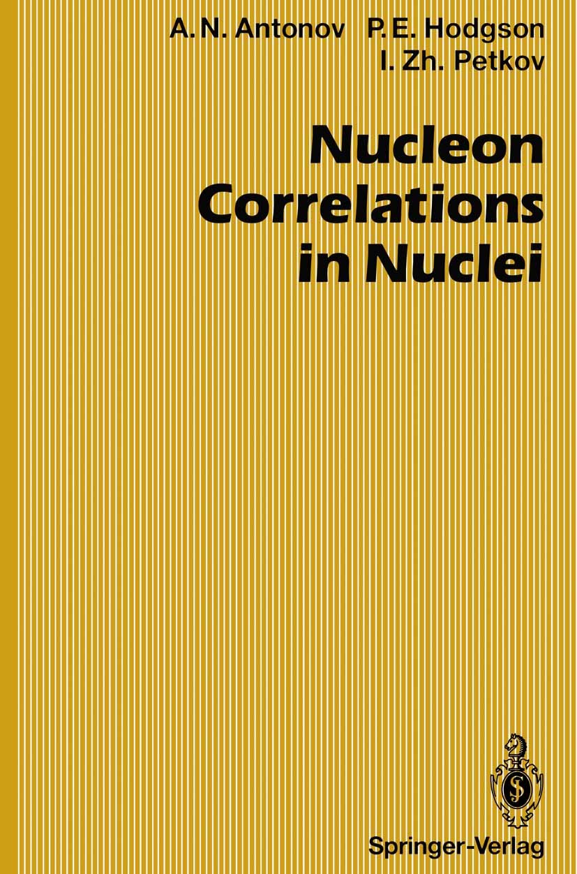 Titlebook: Nucleon Correlations in Nuclei; Anton Nikolaev Antonov,Peter Edward Hodgson,Ivan Z Book 1993 Springer-Verlag Berlin Heidelberg 1993 Cross Titlebook: Nucleon Correlations in Nuclei; Anton Nikolaev Antonov,Peter Edward Hodgson,Ivan Z Book 1993 Springer-Verlag Berlin Heidelberg 1993 Cross