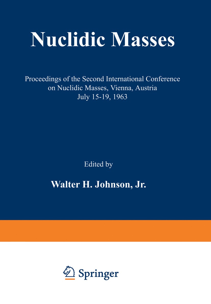 Titlebook: Nuclidic Masses; Proceedings of the S Walter H. Johnson Conference proceedings 1964 Springer-Verlag Wien 1964 chemistry.diffraction.energy. Titlebook: Nuclidic Masses; Proceedings of the S Walter H. Johnson Conference proceedings 1964 Springer-Verlag Wien 1964 chemistry.diffraction.energy.