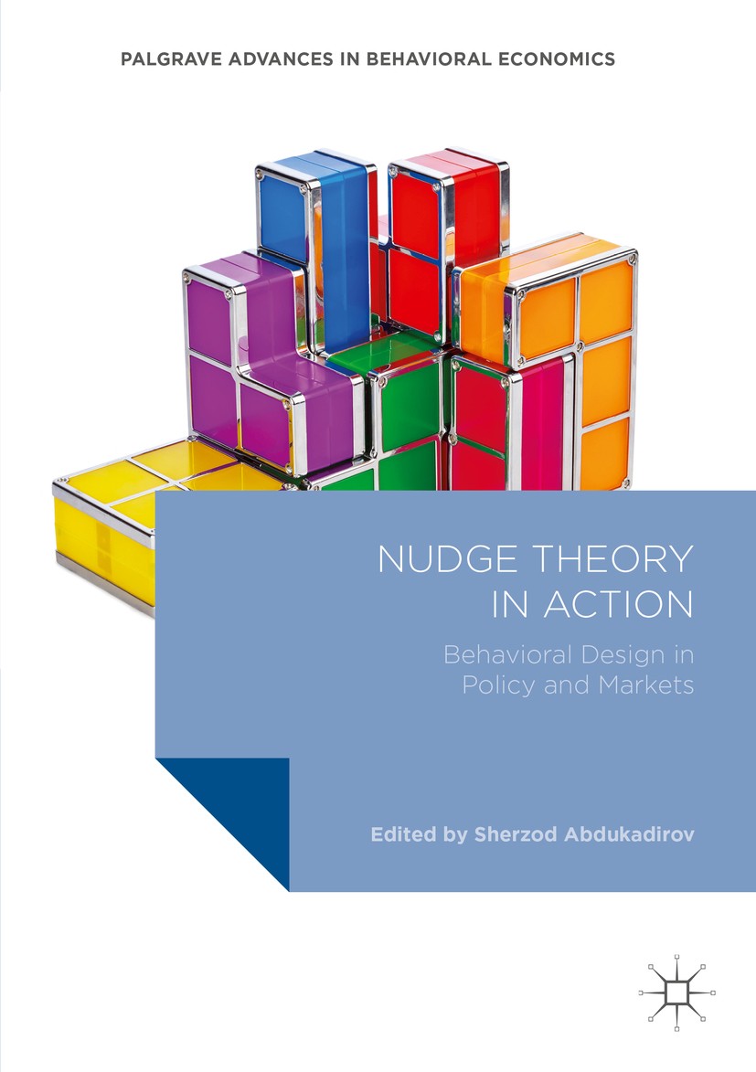 Titlebook: Nudge Theory in Action; Behavioral Design in Sherzod Abdukadirov Book 2016 The Editor(s) (if applicable) and The Author(s) 2016 behavioral Titlebook: Nudge Theory in Action; Behavioral Design in Sherzod Abdukadirov Book 2016 The Editor(s) (if applicable) and The Author(s) 2016 behavioral