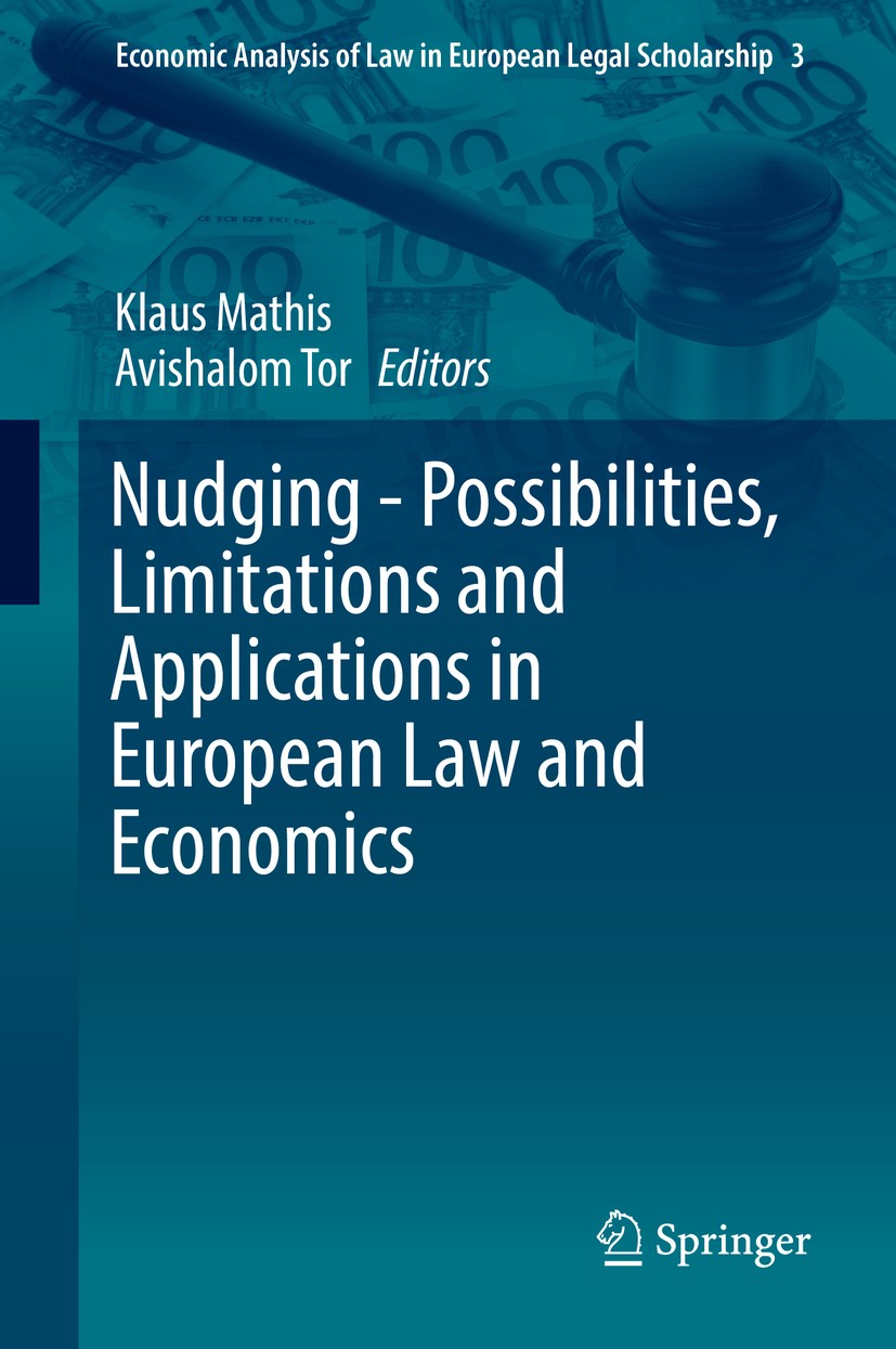 Titlebook: Nudging - Possibilities, Limitations and Applications in European Law and Economics; Klaus Mathis,Avishalom Tor Book 2016 Springer Interna Titlebook: Nudging - Possibilities, Limitations and Applications in European Law and Economics; Klaus Mathis,Avishalom Tor Book 2016 Springer Interna
