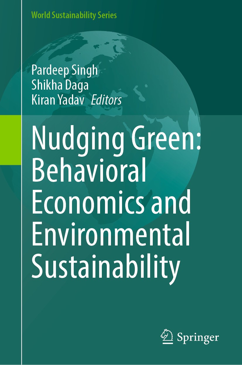 Titlebook: Nudging Green: Behavioral Economics and Environmental Sustainability; Pardeep Singh,Shikha Daga,Kiran Yadav Book 2024 The Editor(s) (if ap Titlebook: Nudging Green: Behavioral Economics and Environmental Sustainability; Pardeep Singh,Shikha Daga,Kiran Yadav Book 2024 The Editor(s) (if ap