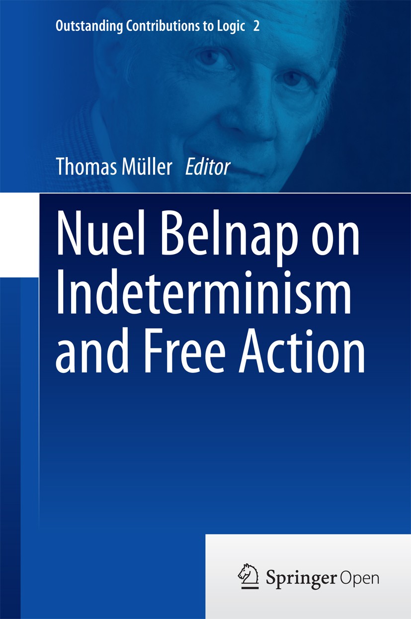 Titlebook: Nuel Belnap on Indeterminism and Free Action; Thomas Müller Book‘‘‘‘‘‘‘‘ 2014 The Editor(s) (if applicable) and the Author(s) 2014 Action Titlebook: Nuel Belnap on Indeterminism and Free Action; Thomas Müller Book‘‘‘‘‘‘‘‘ 2014 The Editor(s) (if applicable) and the Author(s) 2014 Action
