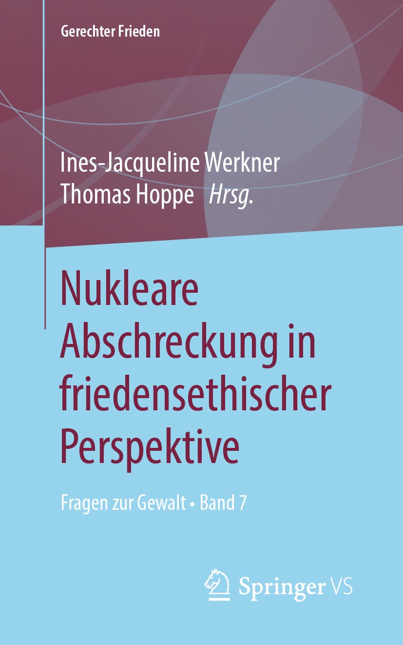 Titlebook: Nukleare Abschreckung in friedensethischer Perspektive; Fragen zur Gewalt • Ines-Jacqueline Werkner,Thomas Hoppe Book 2019 Springer Fachme Titlebook: Nukleare Abschreckung in friedensethischer Perspektive; Fragen zur Gewalt • Ines-Jacqueline Werkner,Thomas Hoppe Book 2019 Springer Fachme