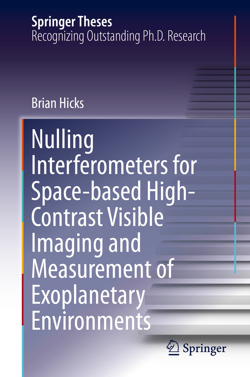 Titlebook: Nulling Interferometers for Space-based High-Contrast Visible Imaging and Measurement of Exoplanetar; Brian Hicks Book 2014 Springer Scien Titlebook: Nulling Interferometers for Space-based High-Contrast Visible Imaging and Measurement of Exoplanetar; Brian Hicks Book 2014 Springer Scien