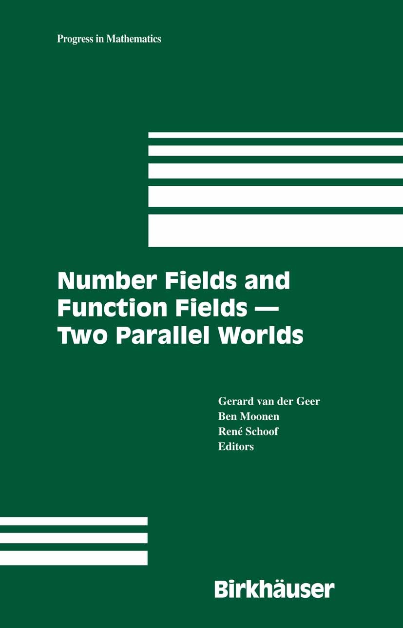 Titlebook: Number Fields and Function Fields – Two Parallel Worlds; Gerard Geer,Ben Moonen,René Schoof Book 2005 Birkhäuser Boston 2005 Arithmetic.Fi Titlebook: Number Fields and Function Fields – Two Parallel Worlds; Gerard Geer,Ben Moonen,René Schoof Book 2005 Birkhäuser Boston 2005 Arithmetic.Fi