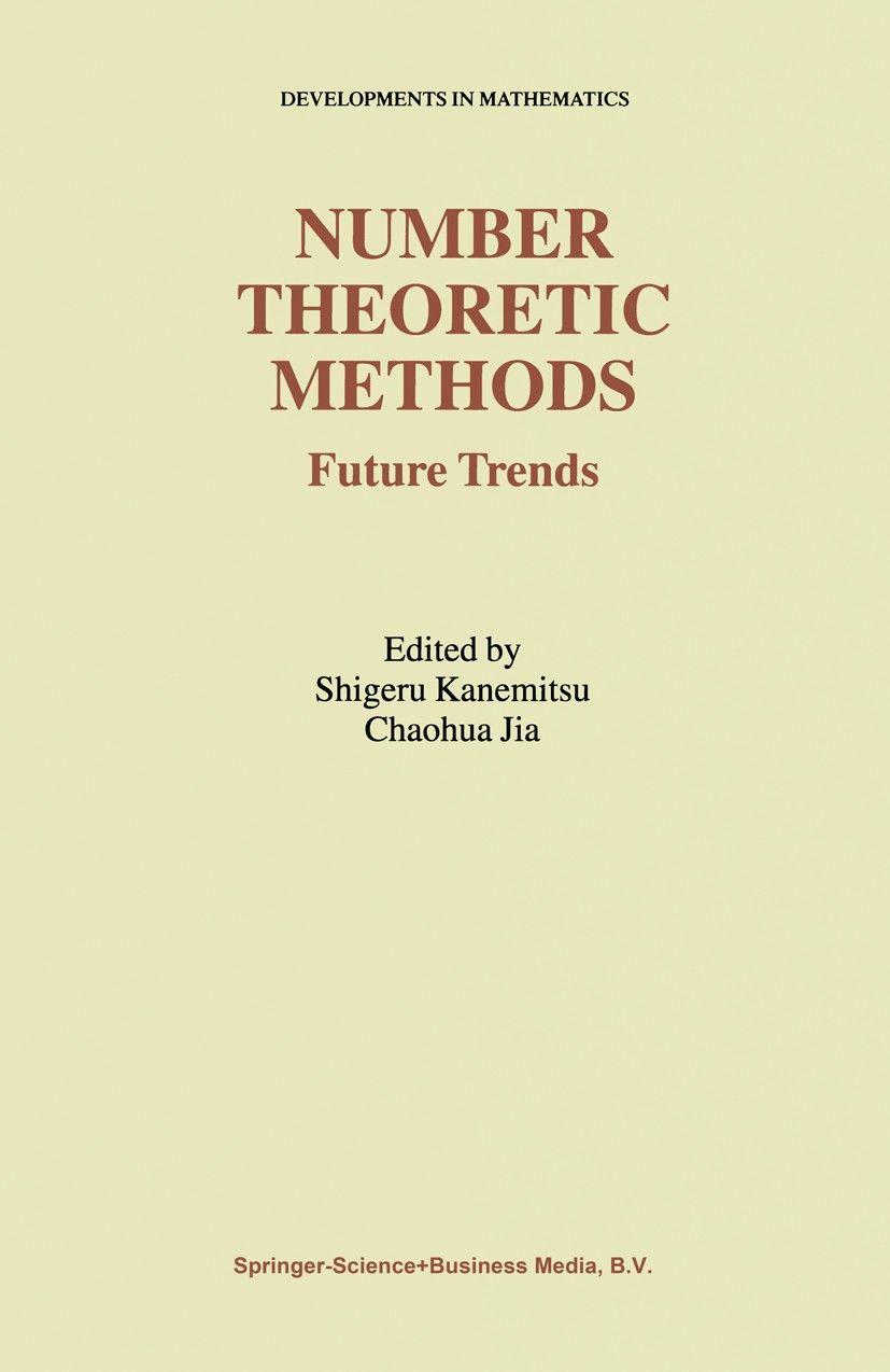 Titlebook: Number Theoretic Methods; Future Trends Shigeru Kanemitsu,Chaohua Jia Book 2002 Springer Science+Business Media Dordrecht 2002 Algebra.Arit Titlebook: Number Theoretic Methods; Future Trends Shigeru Kanemitsu,Chaohua Jia Book 2002 Springer Science+Business Media Dordrecht 2002 Algebra.Arit