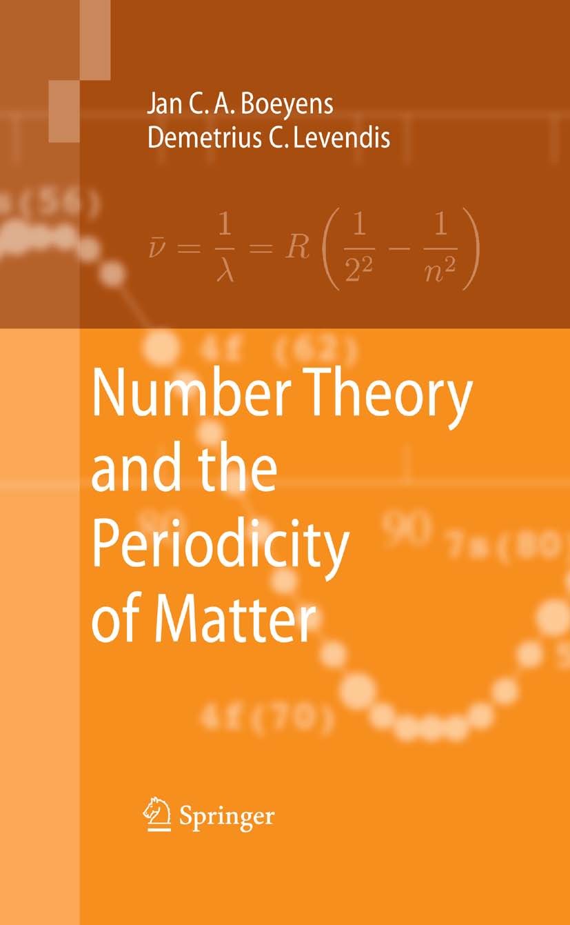 Titlebook: Number Theory and the Periodicity of Matter; Jan C. A. Boeyens,Demetrius C. Levendis Book 2008 Springer Science+Business Media B.V. 2008 A Titlebook: Number Theory and the Periodicity of Matter; Jan C. A. Boeyens,Demetrius C. Levendis Book 2008 Springer Science+Business Media B.V. 2008 A