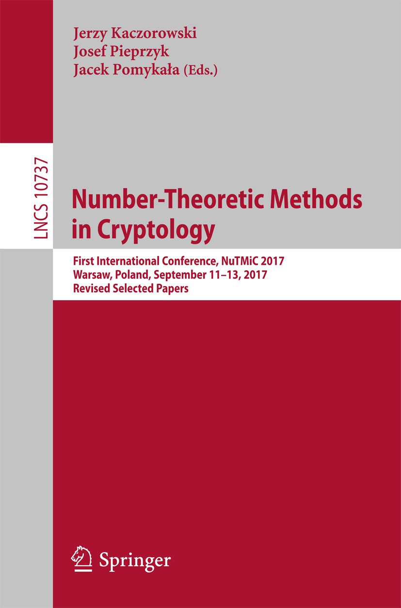Titlebook: Number-Theoretic Methods in Cryptology; First International Jerzy Kaczorowski,Josef Pieprzyk,Jacek Pomykała Conference proceedings 2018 Sp Titlebook: Number-Theoretic Methods in Cryptology; First International Jerzy Kaczorowski,Josef Pieprzyk,Jacek Pomykała Conference proceedings 2018 Sp