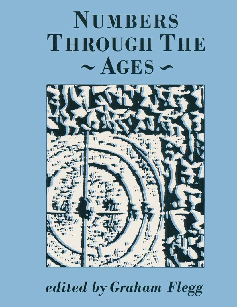 Titlebook: Numbers Through the Ages; Graham Flegg (Reader in the History of Mathematics Textbook 1989Latest edition Macmillan Publishers Limited 1989 Titlebook: Numbers Through the Ages; Graham Flegg (Reader in the History of Mathematics Textbook 1989Latest edition Macmillan Publishers Limited 1989