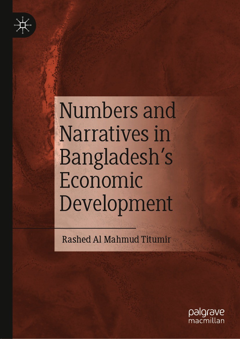 Titlebook: Numbers and Narratives in Bangladesh‘s Economic Development; Rashed Al Mahmud Titumir Book 2021 The Editor(s) (if applicable) and The Auth Titlebook: Numbers and Narratives in Bangladesh‘s Economic Development; Rashed Al Mahmud Titumir Book 2021 The Editor(s) (if applicable) and The Auth