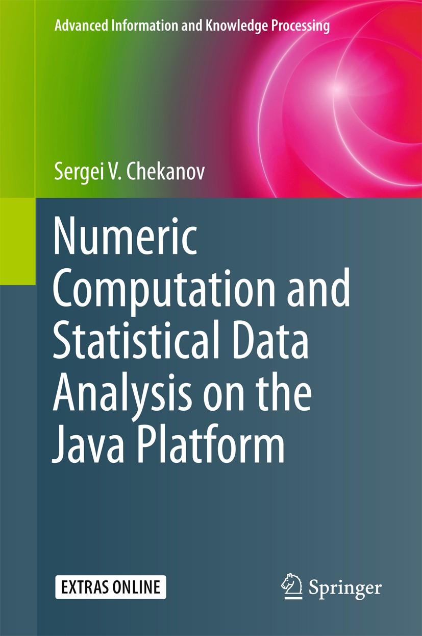 Titlebook: Numeric Computation and Statistical Data Analysis on the Java Platform; Sergei V. Chekanov Textbook 2016 Springer International Publishing Titlebook: Numeric Computation and Statistical Data Analysis on the Java Platform; Sergei V. Chekanov Textbook 2016 Springer International Publishing
