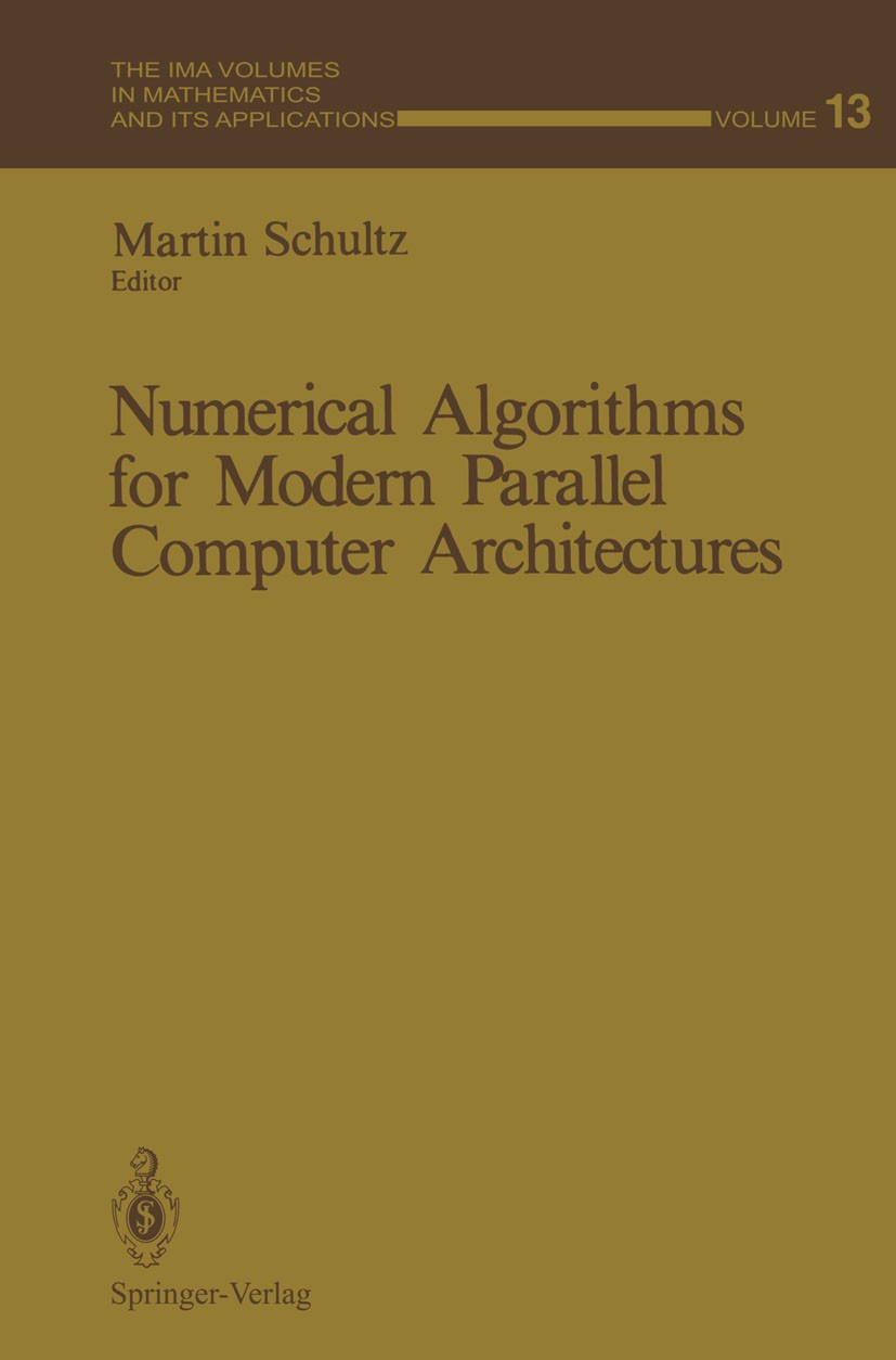 Titlebook: Numerical Algorithms for Modern Parallel Computer Architectures; Martin Schultz Conference proceedings 1988 Springer-Verlag New York Inc. Titlebook: Numerical Algorithms for Modern Parallel Computer Architectures; Martin Schultz Conference proceedings 1988 Springer-Verlag New York Inc.