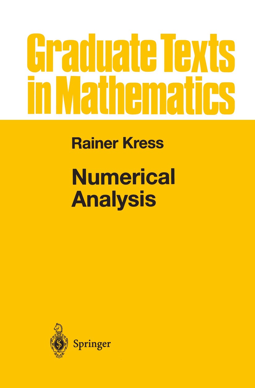 Titlebook: Numerical Analysis; Rainer Kress Textbook 1998 Springer Science+Business Media New York 1998 Analysis.Numerical integration.algorithm.alg Titlebook: Numerical Analysis; Rainer Kress Textbook 1998 Springer Science+Business Media New York 1998 Analysis.Numerical integration.algorithm.alg