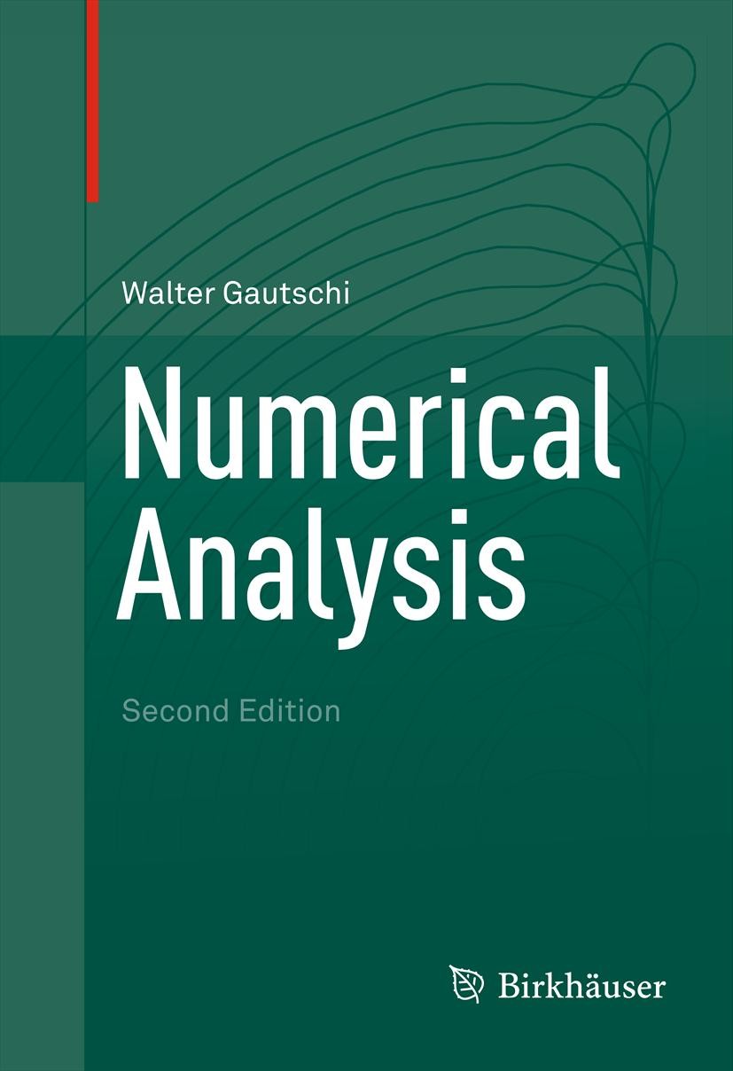 Titlebook: Numerical Analysis; Walter Gautschi Textbook 2012Latest edition Springer Science+Business Media, LLC 2012 approximation.computation.nonlin Titlebook: Numerical Analysis; Walter Gautschi Textbook 2012Latest edition Springer Science+Business Media, LLC 2012 approximation.computation.nonlin