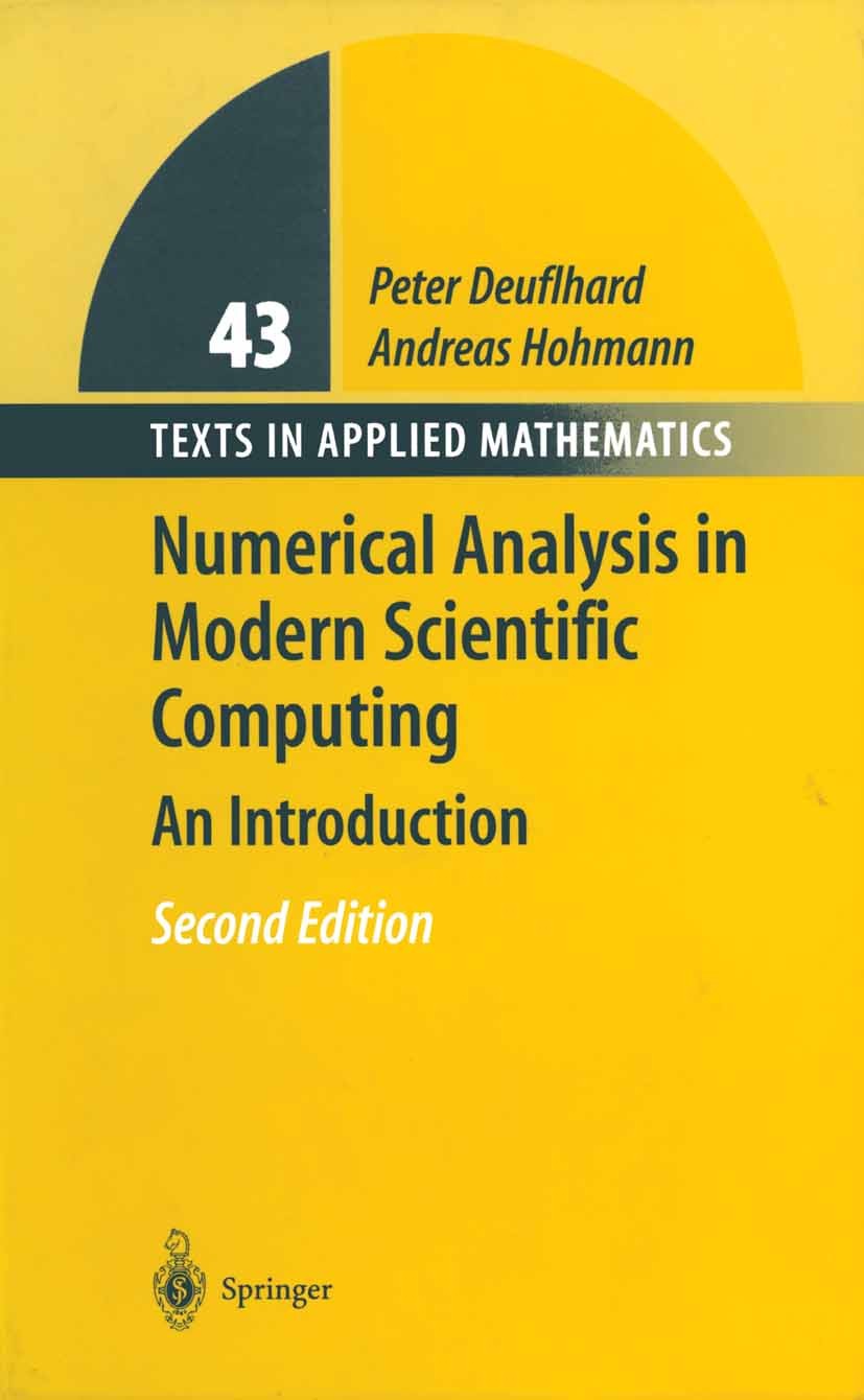 Titlebook: Numerical Analysis in Modern Scientific Computing; An Introduction Peter Deuflhard,Andreas Hohmann Textbook 2003Latest edition Springer Sci Titlebook: Numerical Analysis in Modern Scientific Computing; An Introduction Peter Deuflhard,Andreas Hohmann Textbook 2003Latest edition Springer Sci