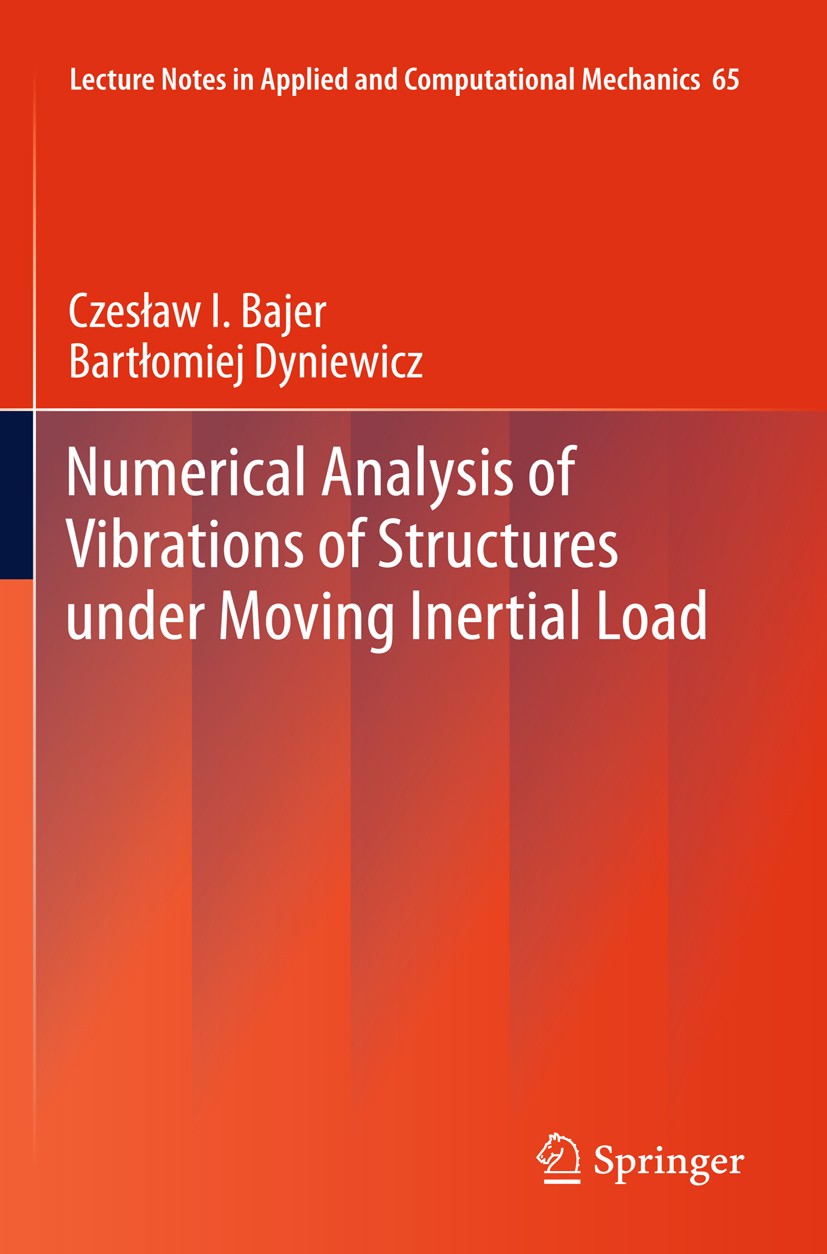 Titlebook: Numerical Analysis of Vibrations of Structures under Moving Inertial Load; Czesław I. Bajer,Bartłomiej Dyniewicz Book 2012 Springer-Verlag Titlebook: Numerical Analysis of Vibrations of Structures under Moving Inertial Load; Czesław I. Bajer,Bartłomiej Dyniewicz Book 2012 Springer-Verlag