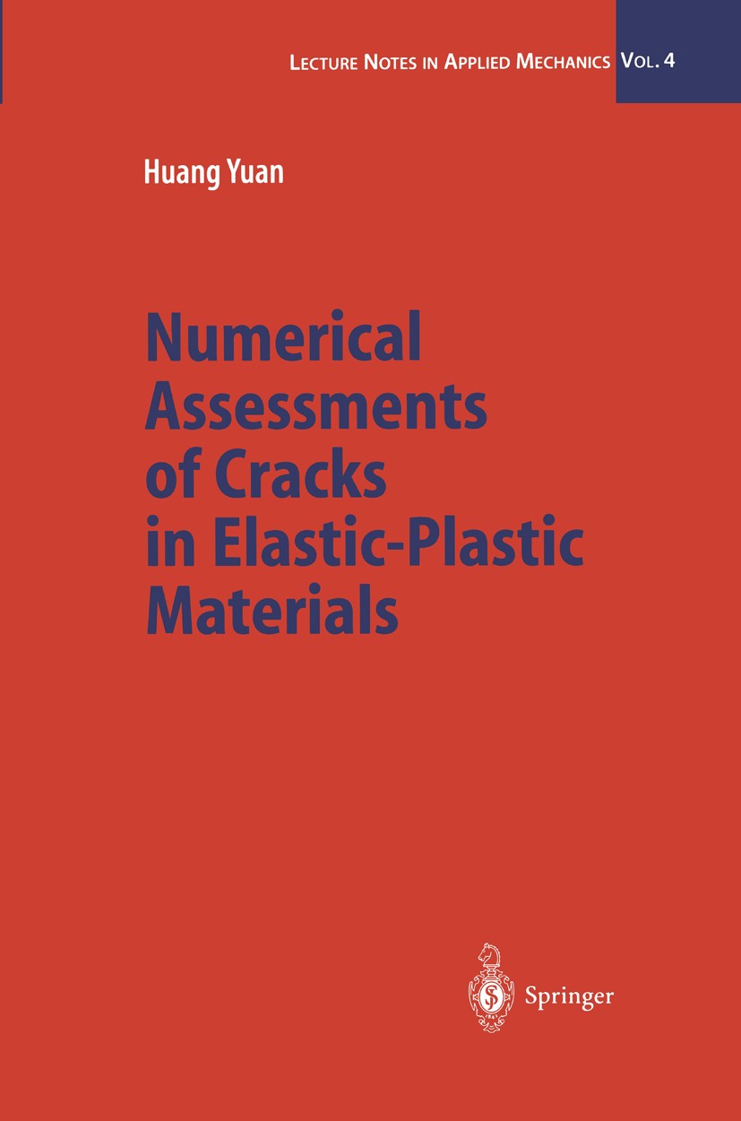 Titlebook: Numerical Assessments of Cracks in Elastic-Plastic Materials; Huang Yuan Book 2002 Springer-Verlag Berlin Heidelberg 2002 asymptotic metho Titlebook: Numerical Assessments of Cracks in Elastic-Plastic Materials; Huang Yuan Book 2002 Springer-Verlag Berlin Heidelberg 2002 asymptotic metho