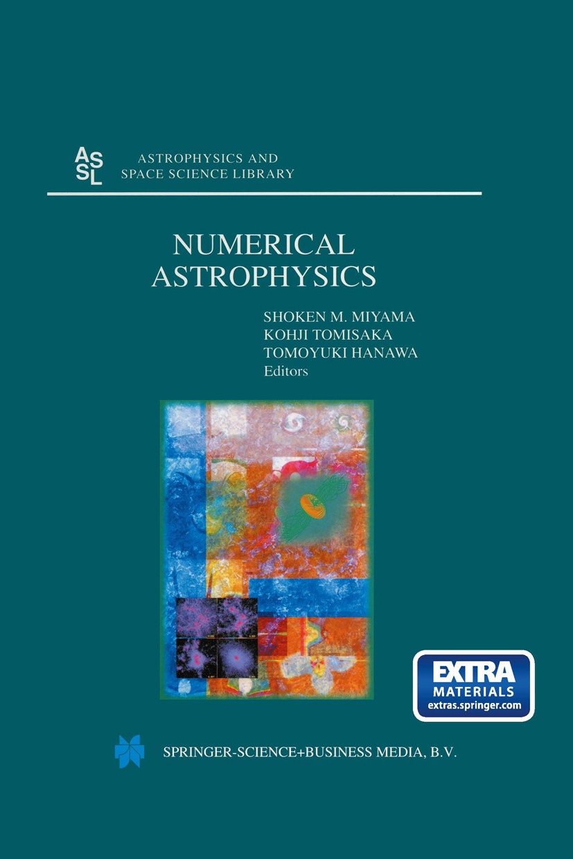 Titlebook: Numerical Astrophysics; Proceedings of the I Shoken M. Miyama,Kohji Tomisaka,Tomoyuki Hanawa Conference proceedings 1999 Springer Science+B Titlebook: Numerical Astrophysics; Proceedings of the I Shoken M. Miyama,Kohji Tomisaka,Tomoyuki Hanawa Conference proceedings 1999 Springer Science+B