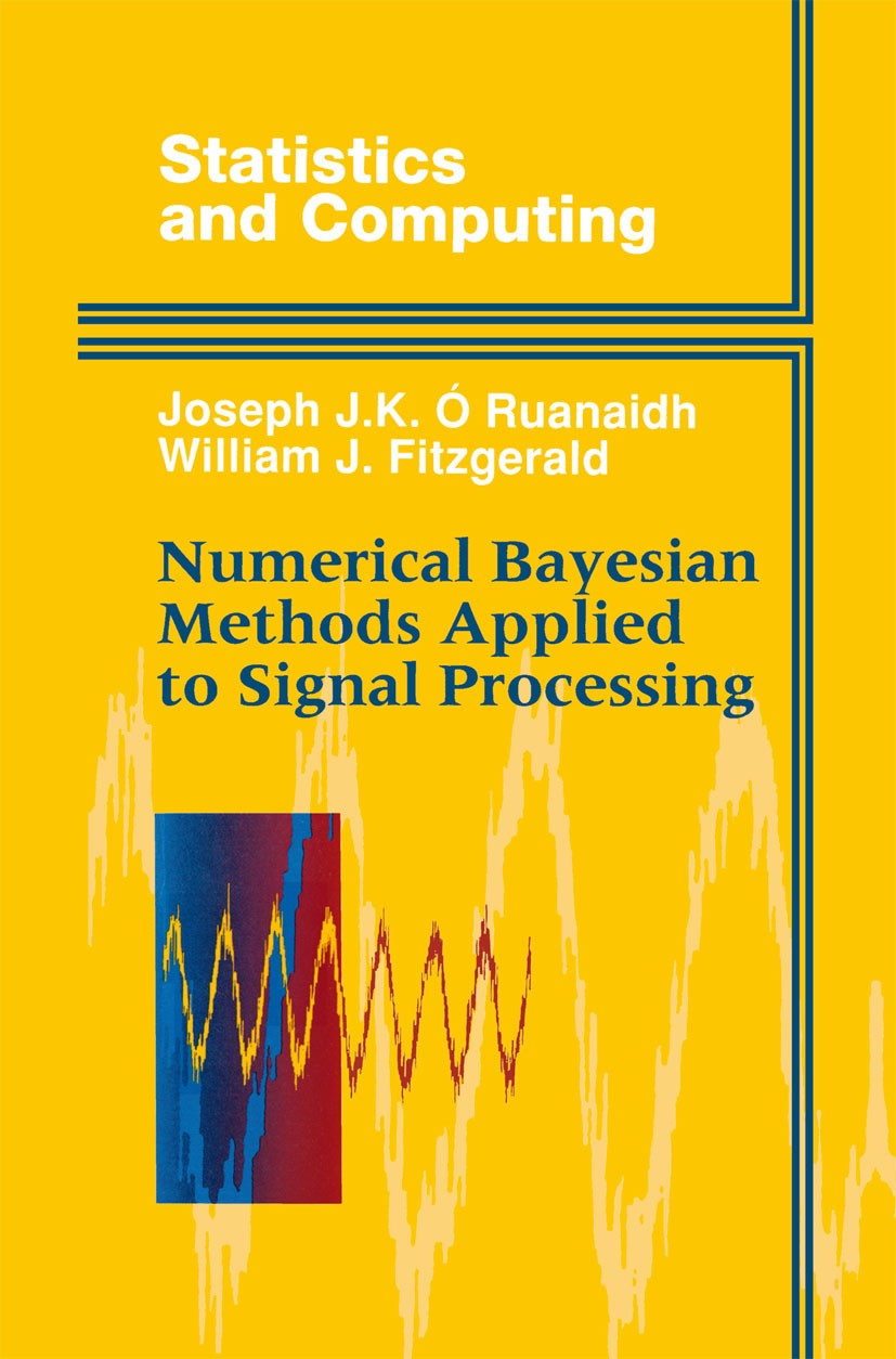 Titlebook: Numerical Bayesian Methods Applied to Signal Processing; Joseph J. K. Ó Ruanaidh,William J. Fitzgerald Book 1996 Springer-Verlag New York, Titlebook: Numerical Bayesian Methods Applied to Signal Processing; Joseph J. K. Ó Ruanaidh,William J. Fitzgerald Book 1996 Springer-Verlag New York,