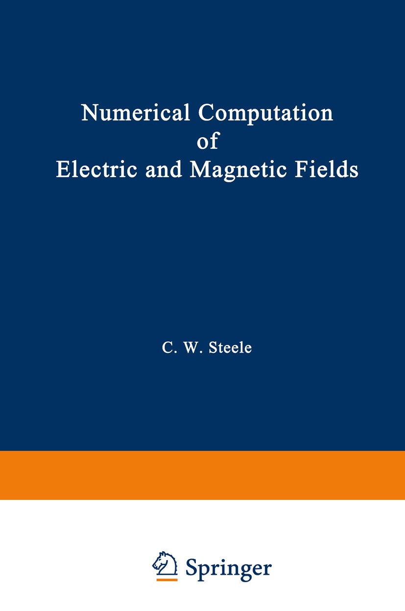 Titlebook: Numerical Computation of Electric and Magnetic Fields; Charles W. Steele Book 1987 Springer Science+Business Media New York 1987 Maxwell.P Titlebook: Numerical Computation of Electric and Magnetic Fields; Charles W. Steele Book 1987 Springer Science+Business Media New York 1987 Maxwell.P