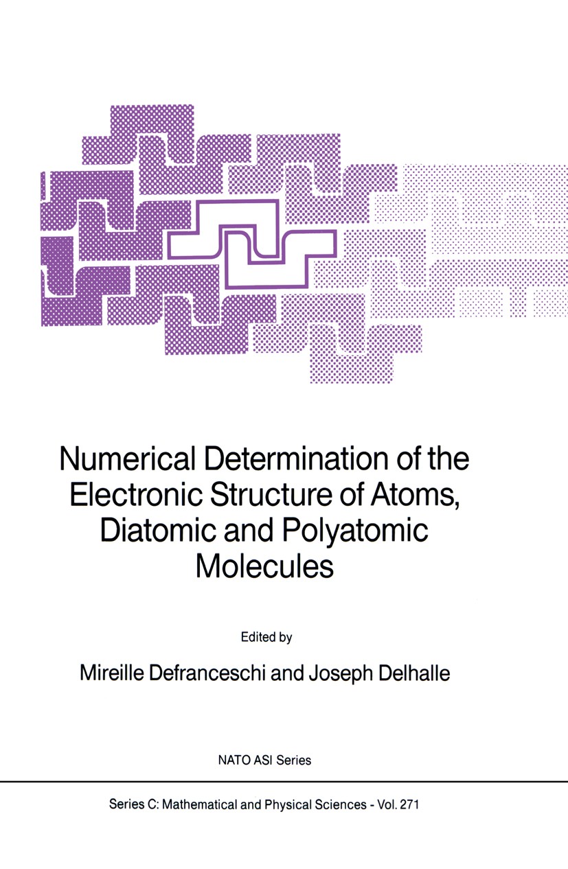 Titlebook: Numerical Determination of the Electronic Structure of Atoms, Diatomic and Polyatomic Molecules; Mireille Defranceschi,Joseph Delhalle Boo Titlebook: Numerical Determination of the Electronic Structure of Atoms, Diatomic and Polyatomic Molecules; Mireille Defranceschi,Joseph Delhalle Boo