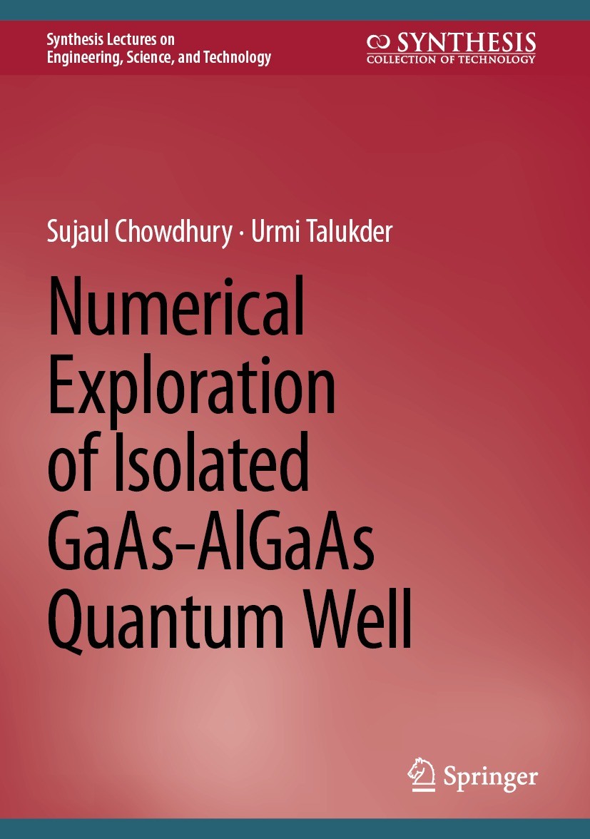 Titlebook: Numerical Exploration of Isolated GaAs-AlGaAs Quantum Well; Sujaul Chowdhury,Urmi Talukder Book 2024 The Editor(s) (if applicable) and The Titlebook: Numerical Exploration of Isolated GaAs-AlGaAs Quantum Well; Sujaul Chowdhury,Urmi Talukder Book 2024 The Editor(s) (if applicable) and The