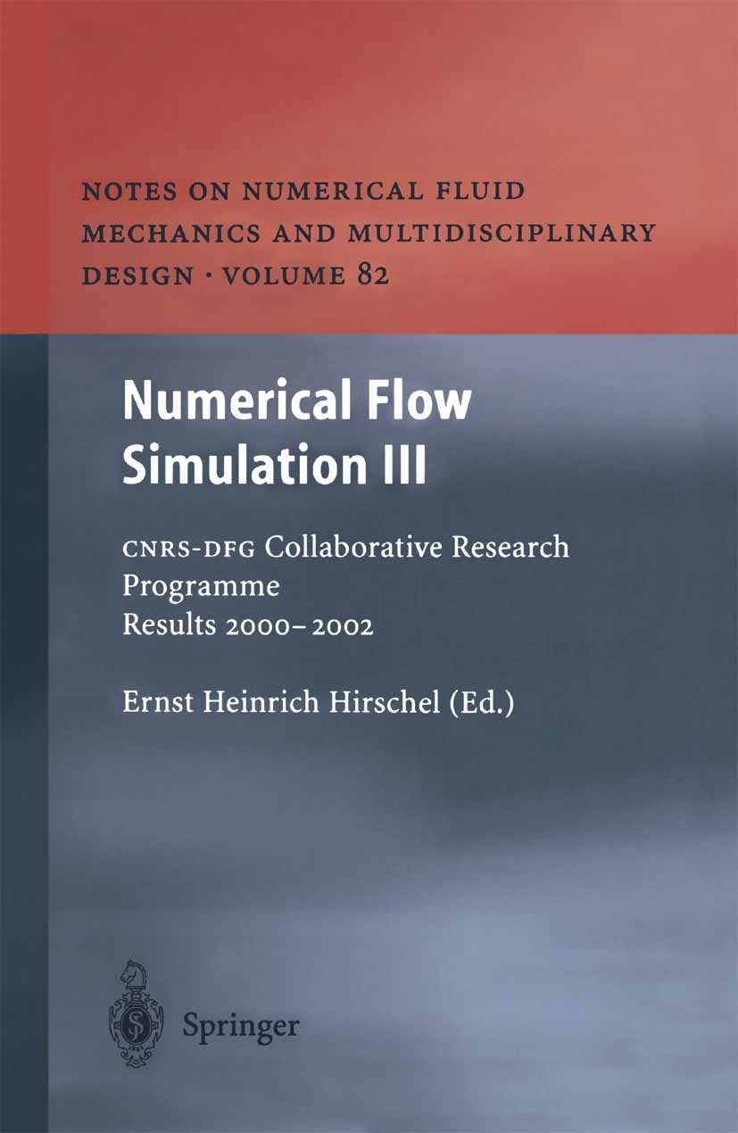 Titlebook: Numerical Flow Simulation III; CNRS-DFG Collaborati Ernst Heinrich Hirschel Conference proceedings 2003 Springer-Verlag Berlin Heidelberg 2 Titlebook: Numerical Flow Simulation III; CNRS-DFG Collaborati Ernst Heinrich Hirschel Conference proceedings 2003 Springer-Verlag Berlin Heidelberg 2