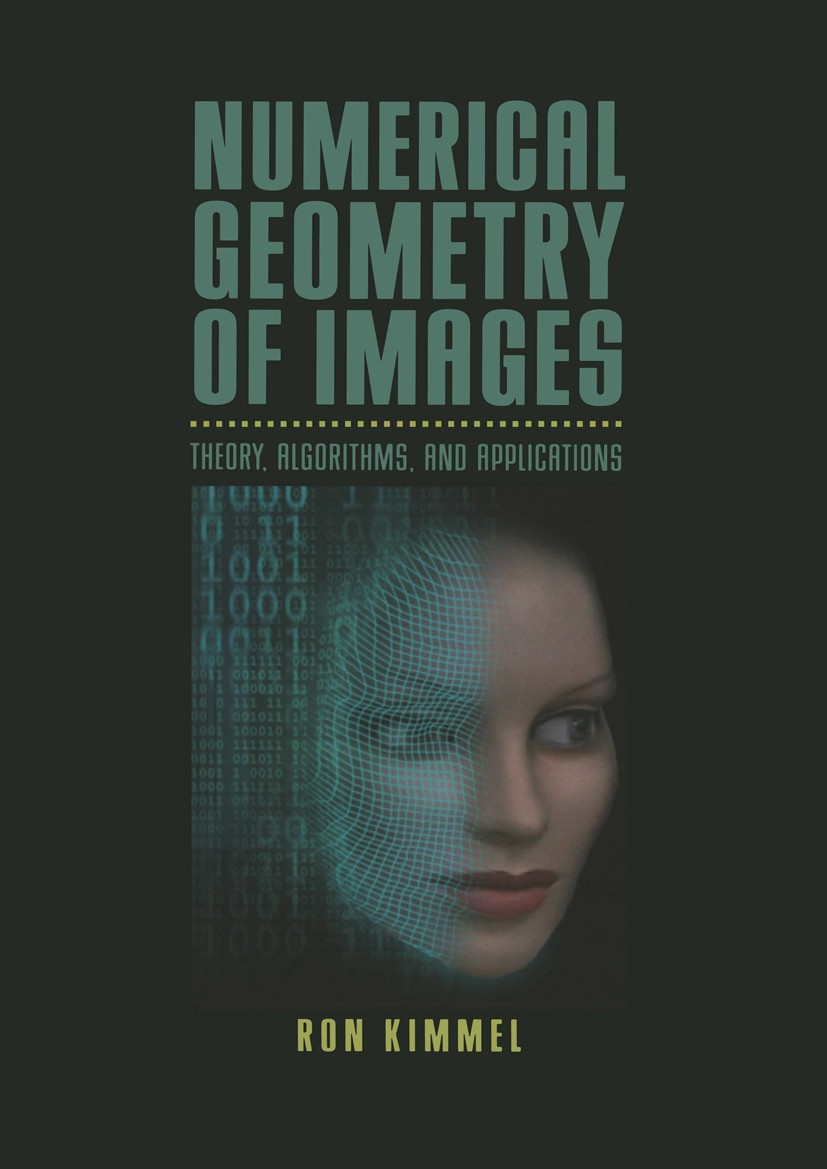 Titlebook: Numerical Geometry of Images; Theory, Algorithms, Ron Kimmel Textbook 2004 Springer Science+Business Media New York 2004 Active contour.Di Titlebook: Numerical Geometry of Images; Theory, Algorithms, Ron Kimmel Textbook 2004 Springer Science+Business Media New York 2004 Active contour.Di