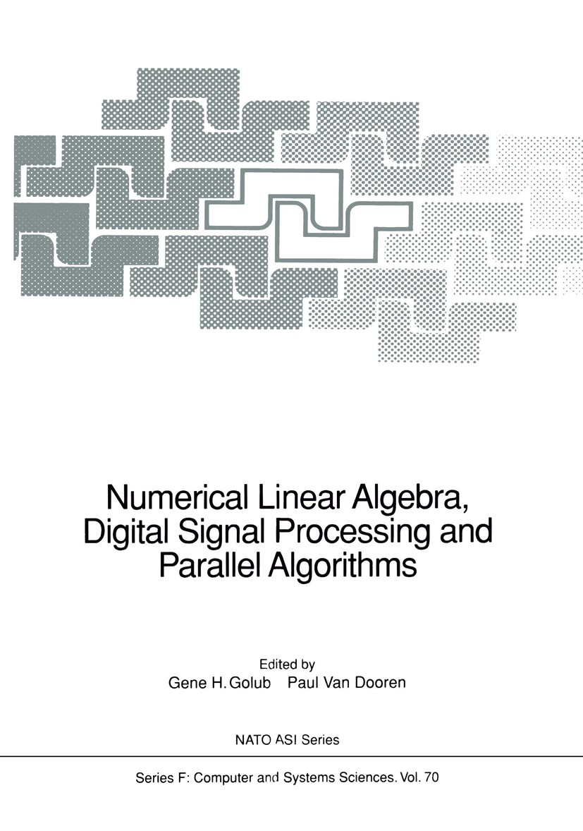Titlebook: Numerical Linear Algebra, Digital Signal Processing and Parallel Algorithms; Gene H. Golub,Paul Dooren Conference proceedings 1991 Springe Titlebook: Numerical Linear Algebra, Digital Signal Processing and Parallel Algorithms; Gene H. Golub,Paul Dooren Conference proceedings 1991 Springe