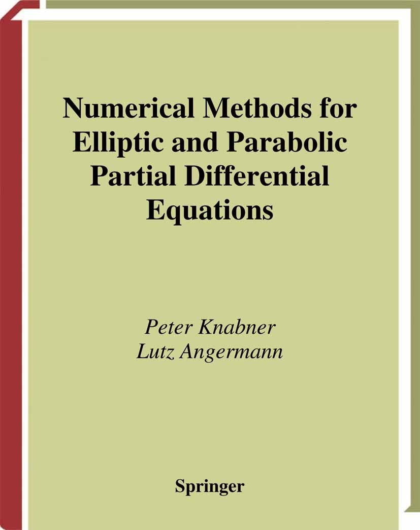 Titlebook: Numerical Methods for Elliptic and Parabolic Partial Differential Equations; Peter Knabner,Lutz Angermann Textbook 20031st edition Springe Titlebook: Numerical Methods for Elliptic and Parabolic Partial Differential Equations; Peter Knabner,Lutz Angermann Textbook 20031st edition Springe