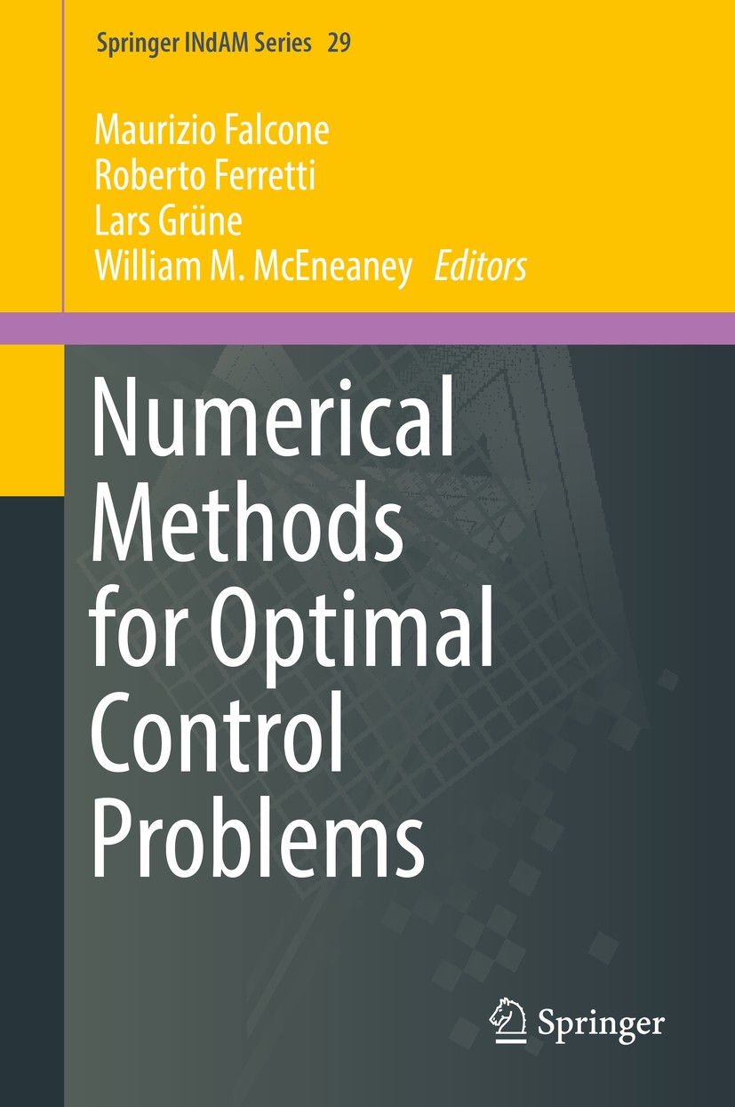 Titlebook: Numerical Methods for Optimal Control Problems; Maurizio Falcone,Roberto Ferretti,William M. McEne Book 2018 Springer Nature Switzerland A Titlebook: Numerical Methods for Optimal Control Problems; Maurizio Falcone,Roberto Ferretti,William M. McEne Book 2018 Springer Nature Switzerland A